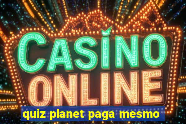 quiz planet paga mesmo