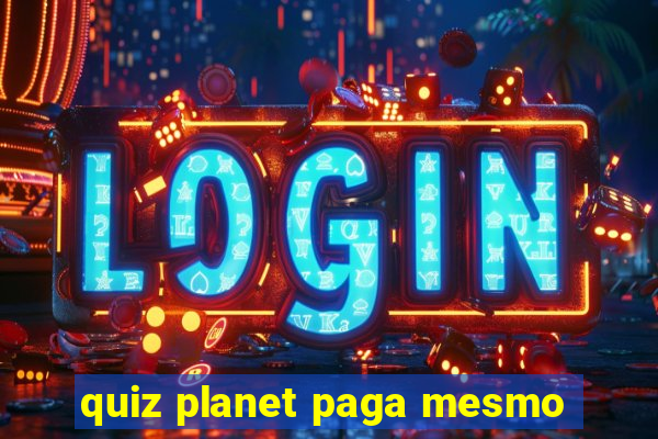 quiz planet paga mesmo