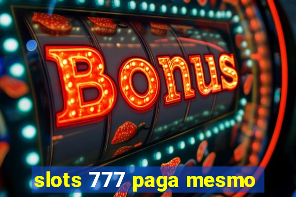 slots 777 paga mesmo