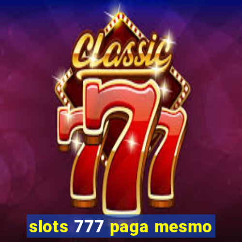 slots 777 paga mesmo