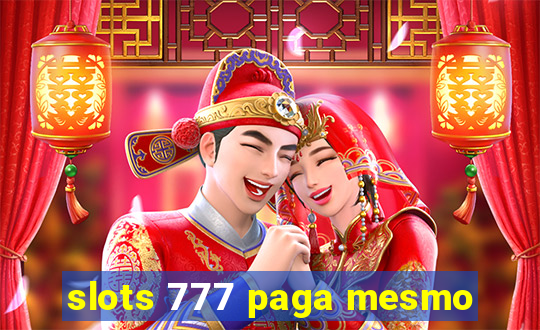 slots 777 paga mesmo