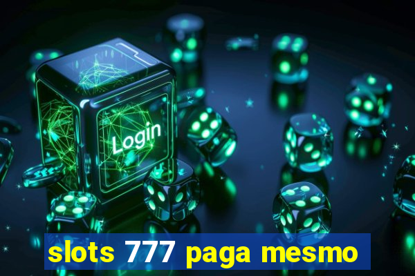 slots 777 paga mesmo