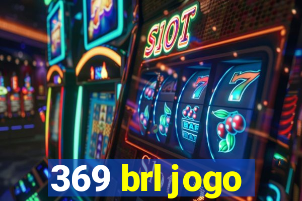 369 brl jogo