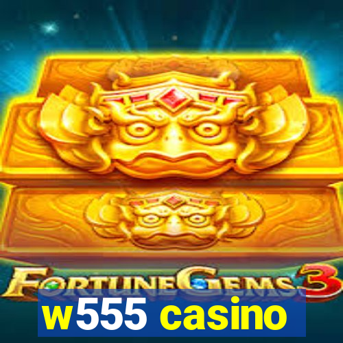 w555 casino