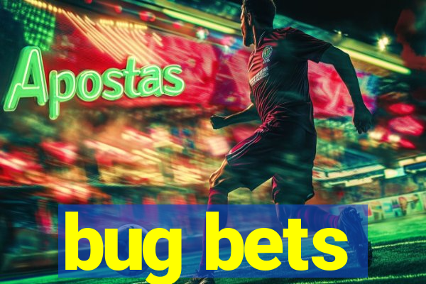 bug bets