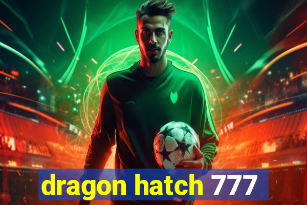 dragon hatch 777