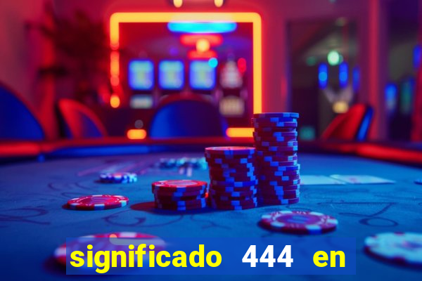 significado 444 en lo espiritual