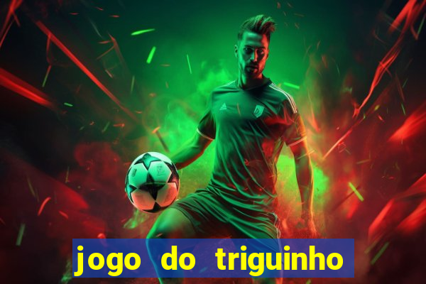 jogo do triguinho de ganhar dinheiro