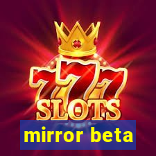 mirror beta