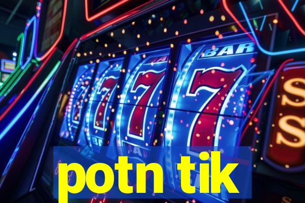 potn tik