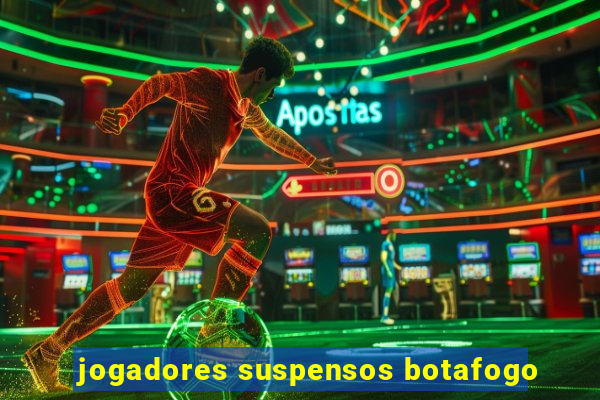 jogadores suspensos botafogo