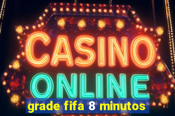 grade fifa 8 minutos