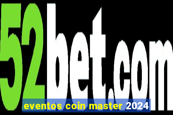 eventos coin master 2024