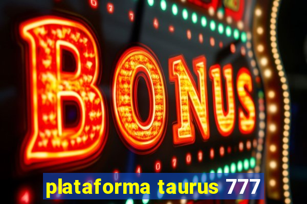 plataforma taurus 777