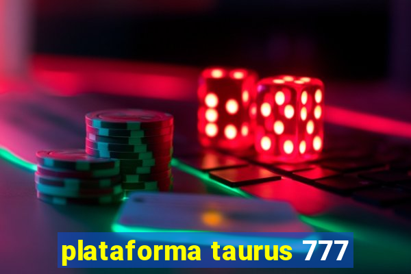 plataforma taurus 777