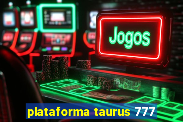 plataforma taurus 777