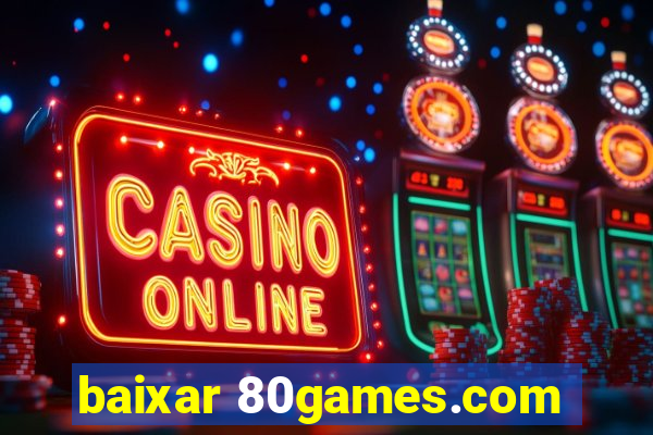 baixar 80games.com