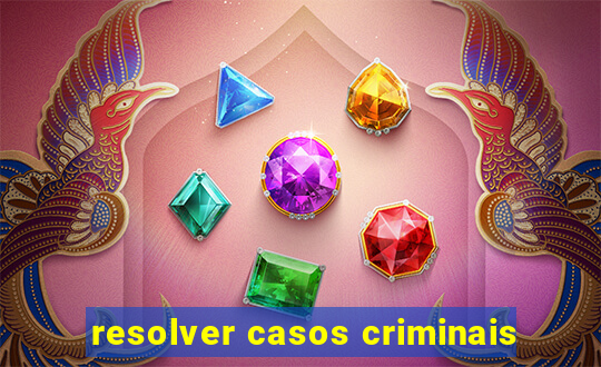 resolver casos criminais