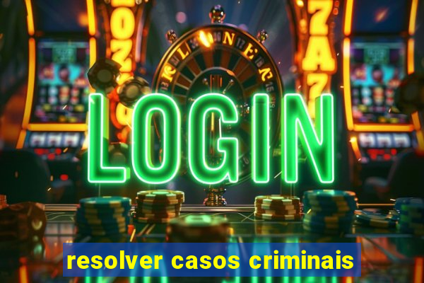 resolver casos criminais