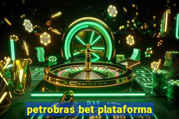 petrobras bet plataforma