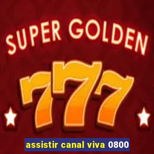 assistir canal viva 0800