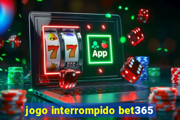 jogo interrompido bet365