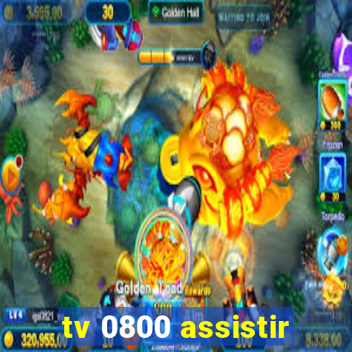 tv 0800 assistir