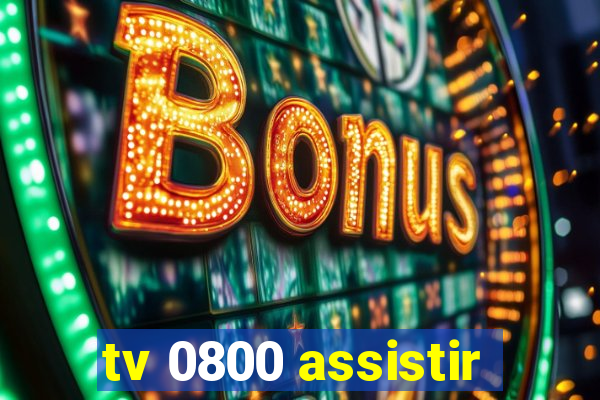 tv 0800 assistir