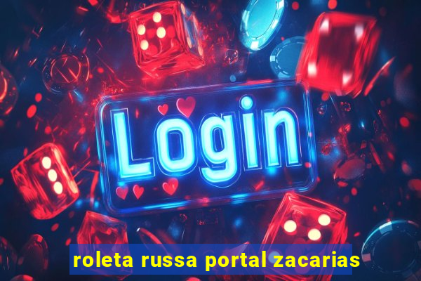 roleta russa portal zacarias