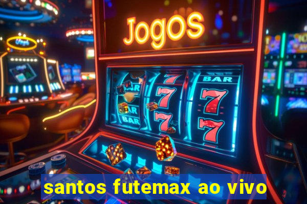 santos futemax ao vivo