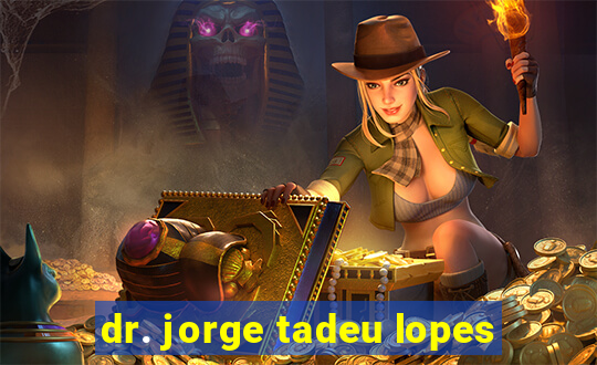 dr. jorge tadeu lopes