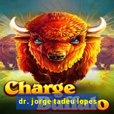 dr. jorge tadeu lopes