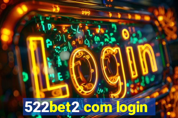 522bet2 com login