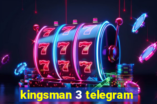 kingsman 3 telegram