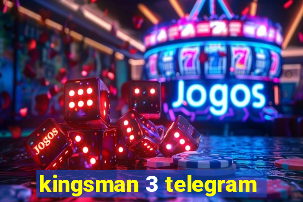 kingsman 3 telegram