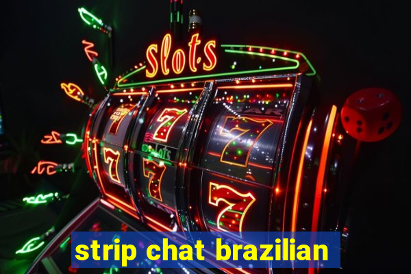 strip chat brazilian