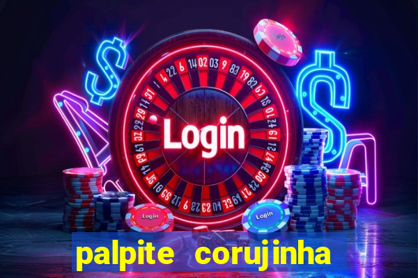 palpite corujinha de hoje