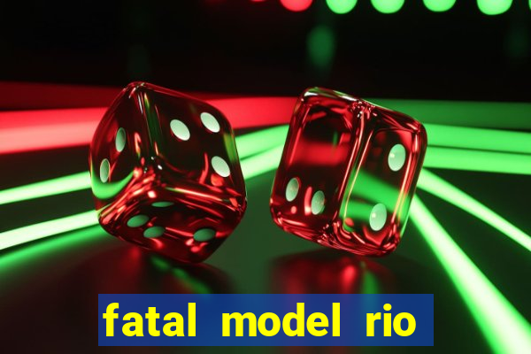 fatal model rio claro s o paulo