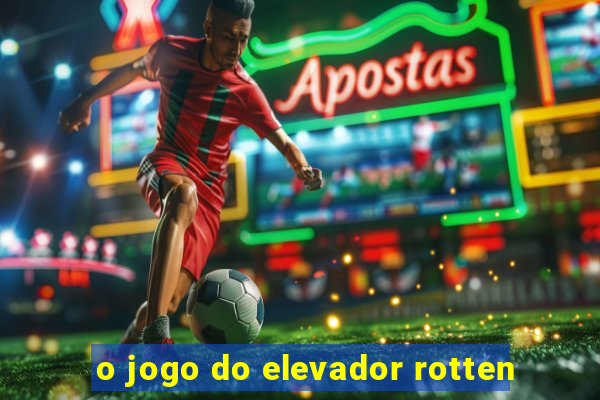 o jogo do elevador rotten