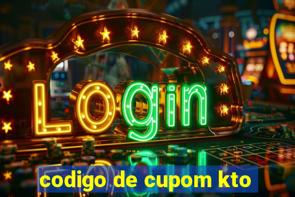 codigo de cupom kto