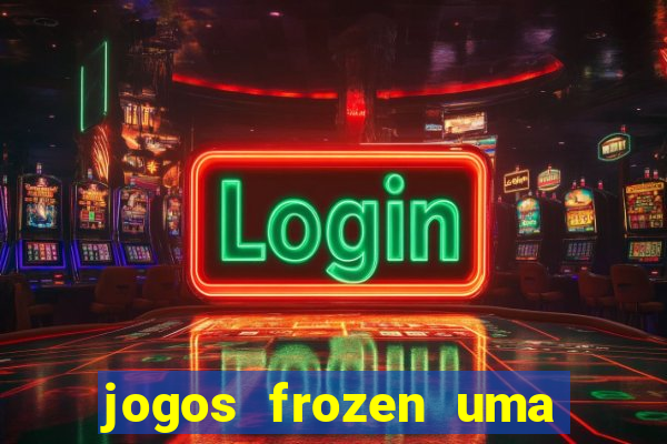 jogos frozen uma aventura congelante problema em dobro