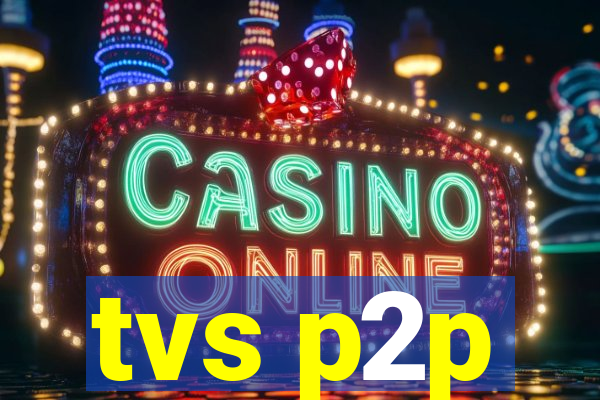 tvs p2p