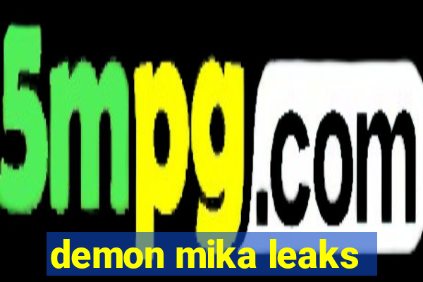 demon mika leaks