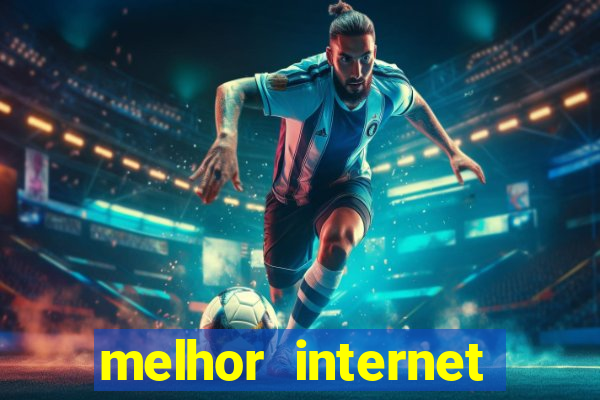 melhor internet para jogar online