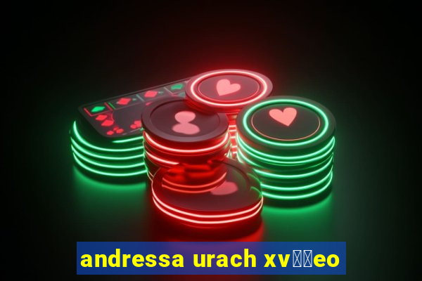 andressa urach xv閾哾eo