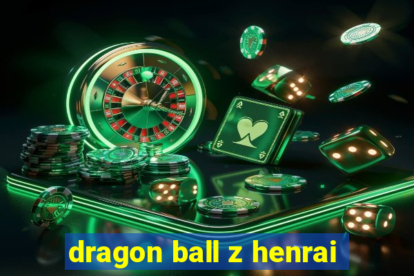 dragon ball z henrai