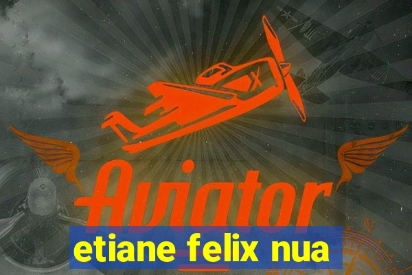 etiane felix nua