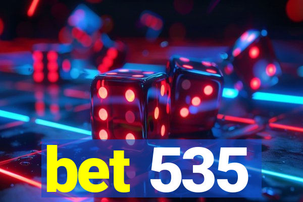 bet 535