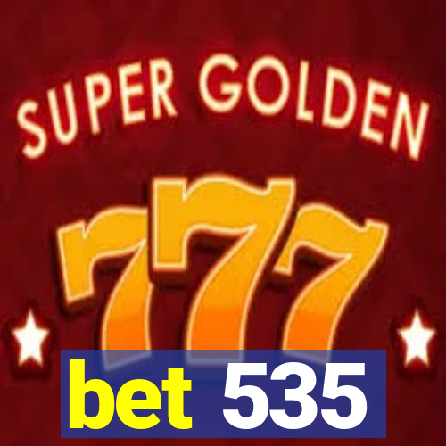 bet 535