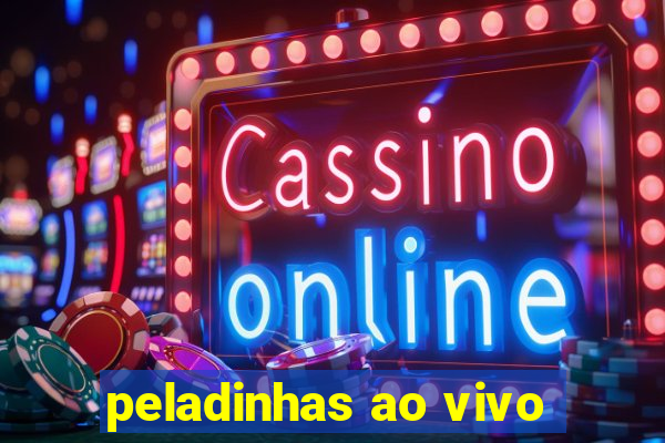 peladinhas ao vivo